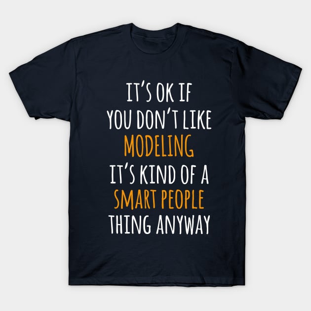 Modeling Funny Gift Idea | It's Ok If You Don't Like Modeling T-Shirt by khoula252018